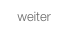 weiter